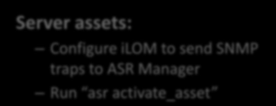 two small packages Run asr register Server assets: Configure ilom to send SNMP