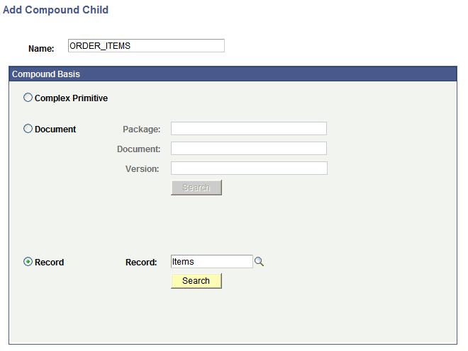 Adding Elements to Documents Chapter 6 Image: Add Compound Child page The following example shows the Add Compound Child page when searching for a PeopleSoft record to add as a compound child.