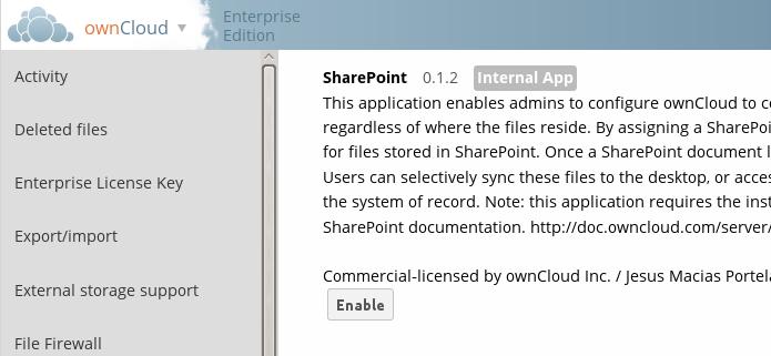 12.4.4 Configuring SharePoint Integration Native SharePoint support has been added to the owncloud Enterprise edition as a secondary storage location for SharePoint 2007, 2010 and 2013.