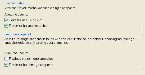 Chapter 6 Setting and Using Policies and Customizing VMware Player To select options for the user snapshot: Choose the options you want the user to have: Take the user snapshot Revert to the user