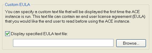 Custom EULA You can provide a custom EULA (end user license agreement) that appears when an ACE instance is activated.