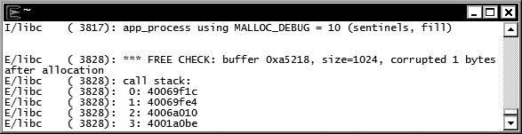 150 CHAPTER 5: Logging, Debugging, and Troubleshooting Listing 5-20. Enable libc Debug Mode for Memory Corruption Detection adb shell setprop libc.debug.