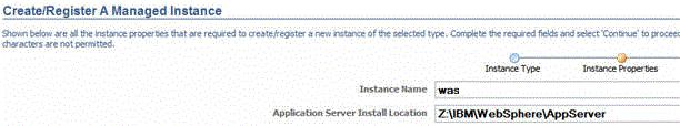 Register a WebSphere Application Server, Version 7.0 2. Click the Create a New Managed Instance button to create the Managed Instance within the Managed Home. 3.
