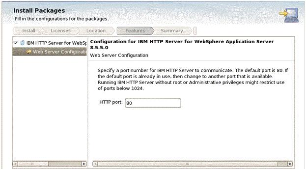 On Install Packages, configuration, complete these fields: HTTP Port Specify a port for IBM HTTP Server to communicate. The default port is 80.