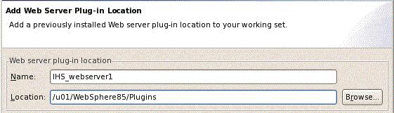 On Add Web Server Plug-in Location, complete these fields: Name Enter a name for the plug-in location.