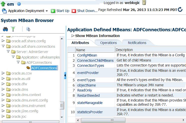 Configuring Application Properties Using the MBean Browser 3. In the left pane of the System MBean Browser, navigate to the ADFConnections MBean. The MBean should be in oracle.adf.share.