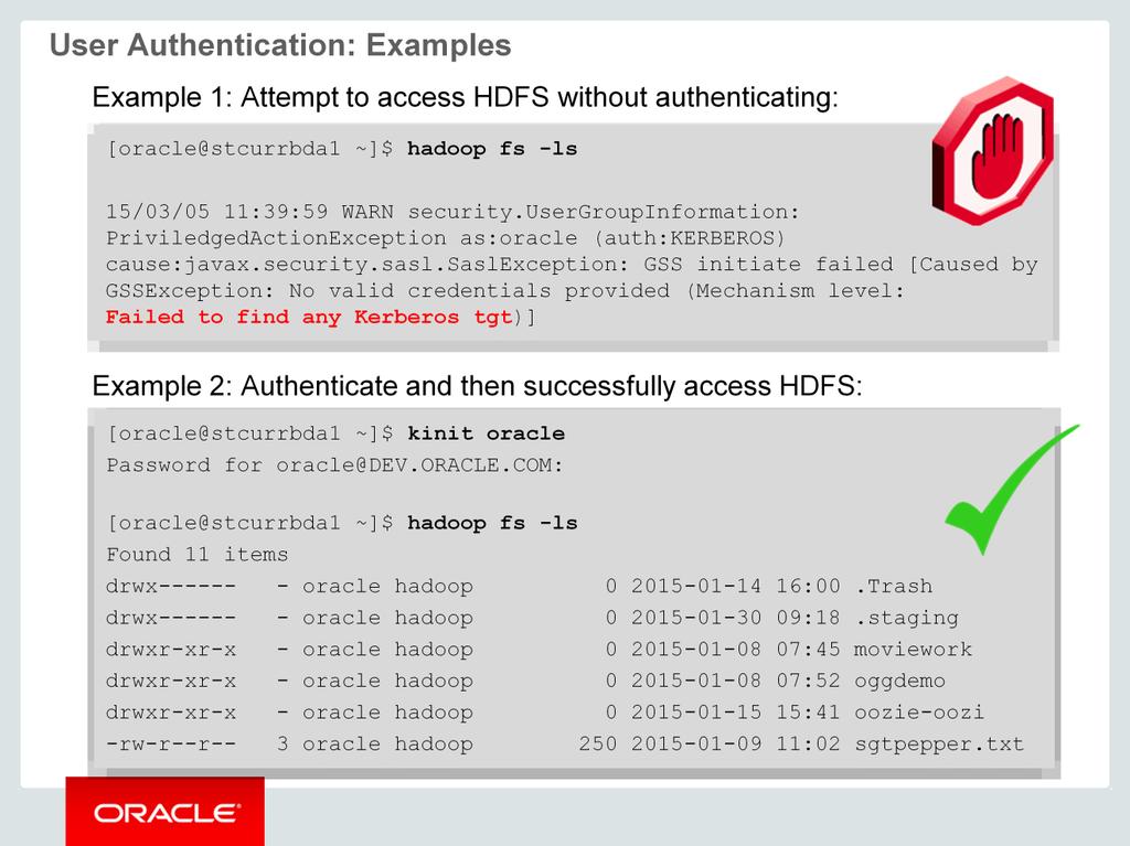 Let's look at two user authentication examples. In the first example, the oracle user attempts to access HDFS without authentication by using the hadoop fs -ls command.