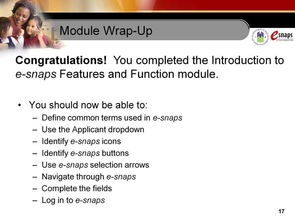 Notes: Congratulations! You have completed the Introduction to e-snaps Features and Function instructional guide.
