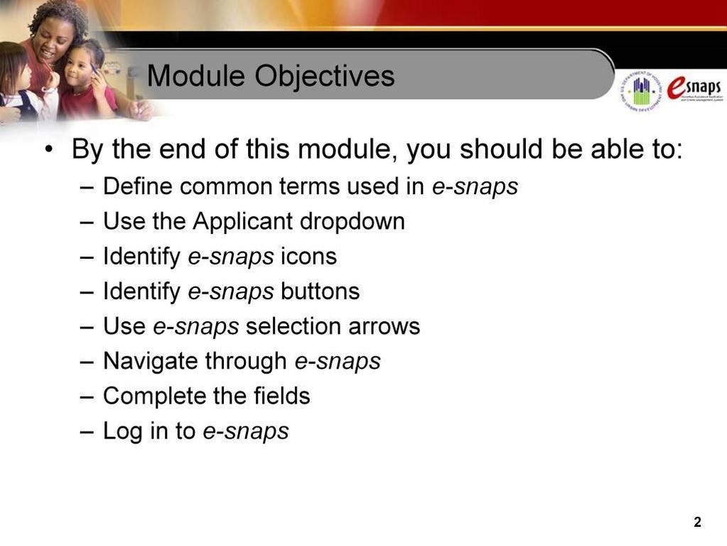 By the end of this instructional guide, you should be able to: Define common terms used in e-snaps Use the Applicant dropdown
