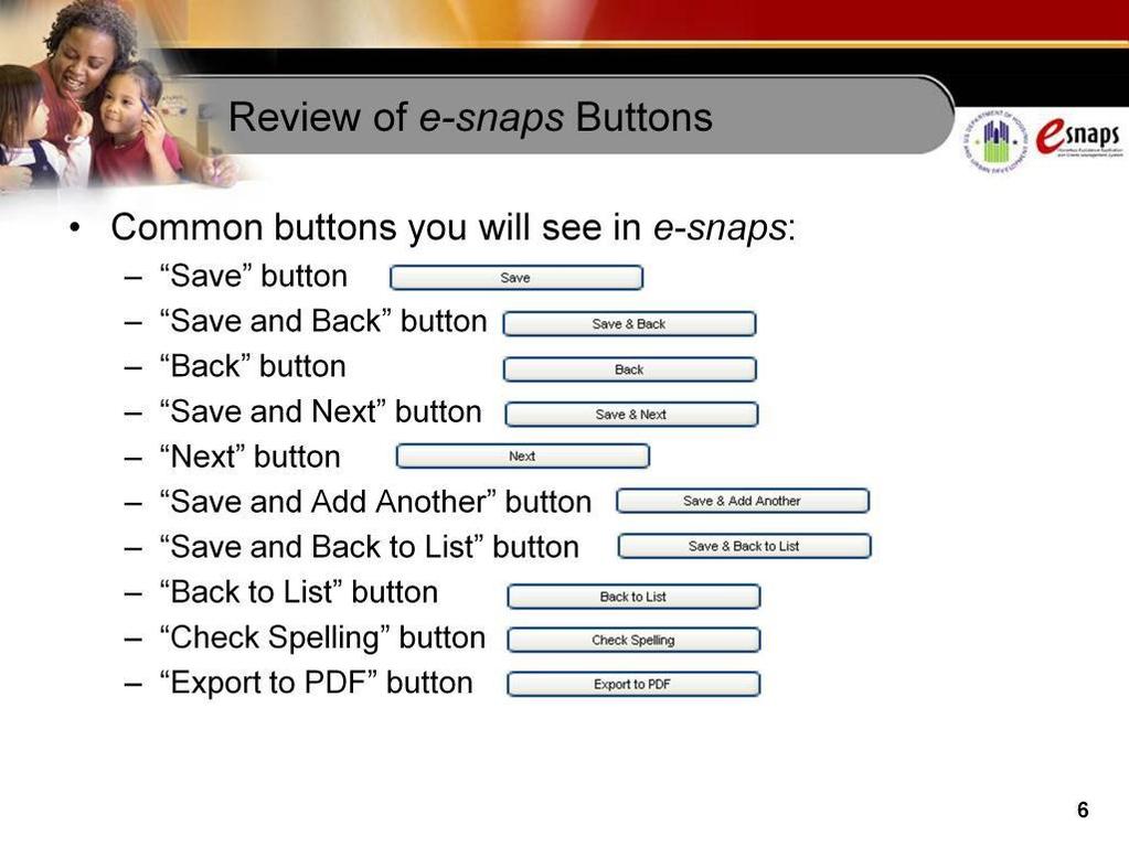 At the bottom of every screen in e-snaps, there will be a variety of buttons. The Save button stores the information you enter in the system.