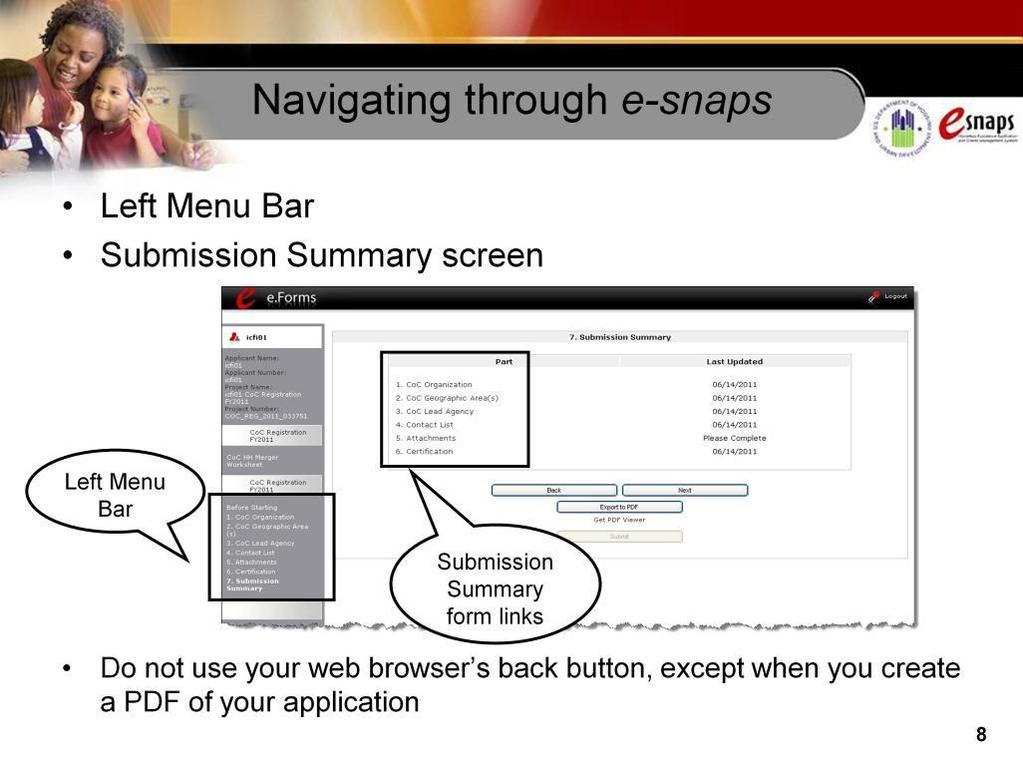 You can move through the forms in e-snaps using the buttons, as discussed earlier. You can also navigate through the system using the left menu bar or the Submission Summary screen.