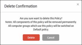 A confirmation dialog will be displayed. Click 'Delete' to confirm removal of the policy. Please note the endpoints which used this policy will be given the default policy as replacement.