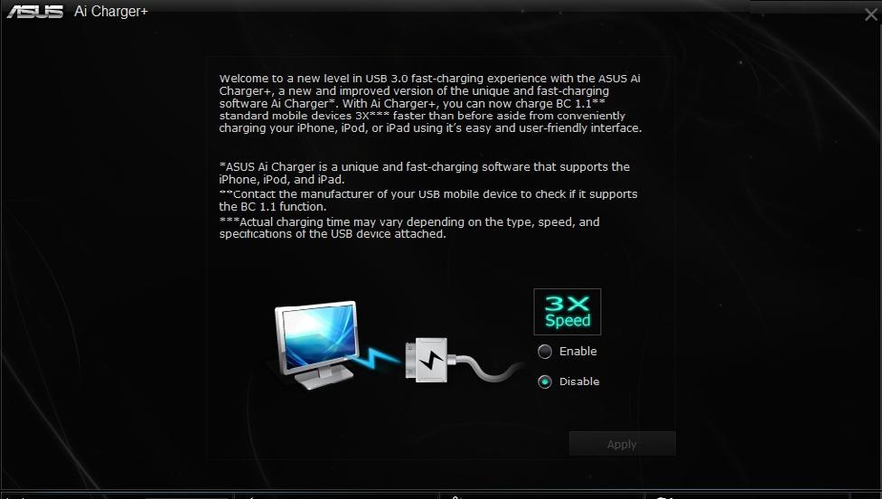 6.4.1 Ai Charger+ Ai Charger+ allows you to fast-charge your portable BC 1.1* mobile devices on your computer s USB port three times faster than the standard USB devices**.