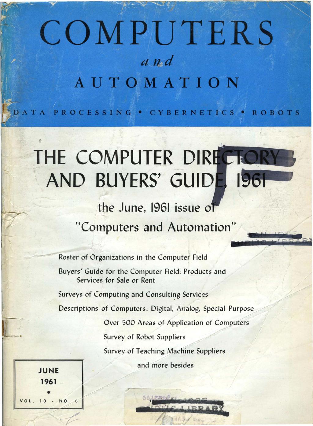 THE COMPUTER DIR AND BUYERS' GUID the June, 1961 issue 0 HComputers and Automation" Roster of Organizations in the Computer Field Buyers' Guide for the Computer Field: Products and Services for Sale