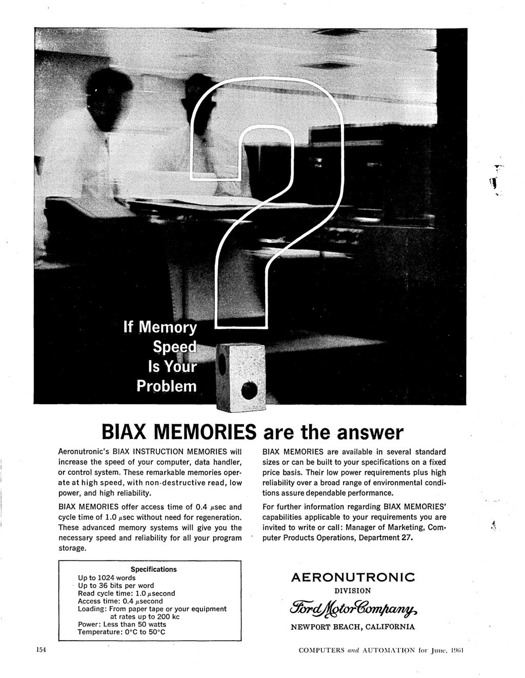 ."..... 0" I BIAX MEMORIES are the answer Aeronutronic's BIAX INSTRUCTION MEMORIES will increase the speed of your computer, data handler, or control system.