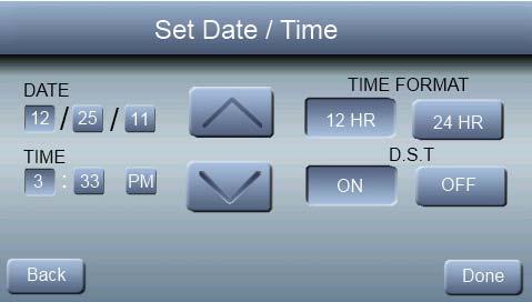 To set the current time and date, press SETUP from the HOME Screen; then press TIME/DATE. Under date, you can select the month, day, or year buttons; then use the and to select the appropriate date.