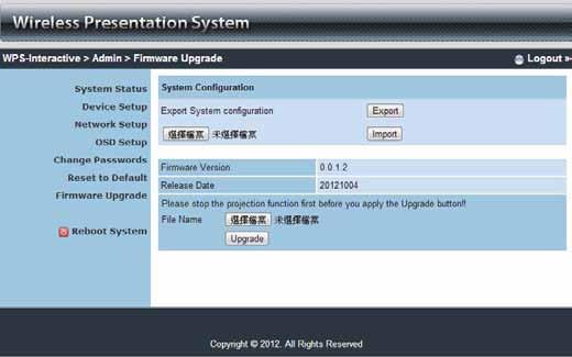 5.4.7 Firmware Upgrade Click [System Configuration] button to save your configuration of this device, and you could import back when you finished the Firmware Upgraded Click