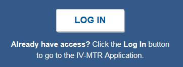 Access the Application Directly To access the IV-MTR web application directly: 1. Go to https://iv.usps.com. 2. On the IV-MTR page, click Log In. 3.