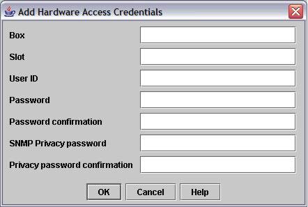 Fields on the Add Hardware Access Credentials dialog: Box The name of the hardware box for which you want to define credentials. The name of the hardware box is mandatory.