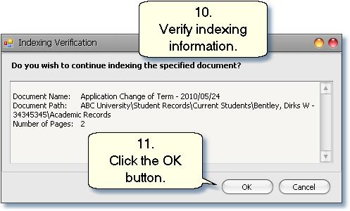 Batch Indexing 10. Verify the indexing information on the Indexing Verification dialog. 11. Click the OK button. See 'Existing Documents' if a Duplicate Document Search Results dialog window appears.