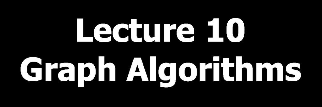 Lecture 10 Graph Algorithms