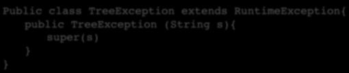 ! reference based representacon (6/6) Public class TreeException extends RuntimeException{!!public TreeException (String s){!!!super(s)!! Public void detachrightsubtree(!