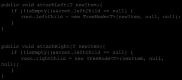 ! attachrightsubtree(righttree);!!!public void setrootitem(t newitem){!!!if(root!=null){!!!!root.ite = newitem;!!!!!else {!!!!root = new TreeNode<T>(newItem, null, null);!