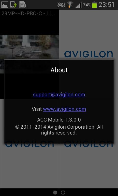 1. On the View screen, press the Menu button on your device then tap About. 2. Tap the email link to Avigilon Technical Support: support@avigilon.com.