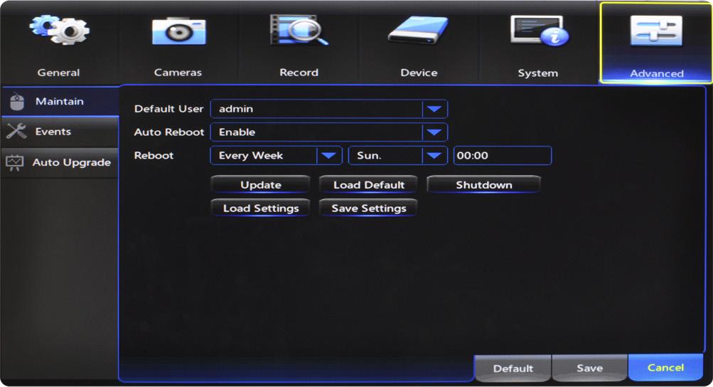 7.6 Advanced Menu Configure additional settings related to maintenance, hard drive space, and upgrades. 7.6.1 Maintain Adjust settings related to default user access and reboot schedules.