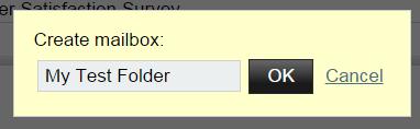 A dialog box will be displayed that prompts for the name of the Mailbox Folder. This name can contain numbers, letters, spaces, and some special characters. Enter a name and click OK. 3.