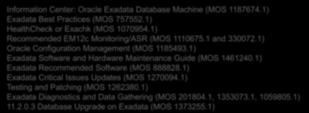 Exadata and MAA Best Practices Exadata Operational Best Practices My Oracle Support Notes (MOS) Information Center: Oracle Exadata Database Machine (MOS 1187674.1) Exadata Best Practices (MOS 757552.