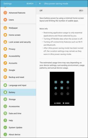 Ultra Power Saving Mode Conserve power and extend your tablet s battery life by using a minimal home screen layout, limiting the number of usable apps, turning off mobile data when the screen is off,