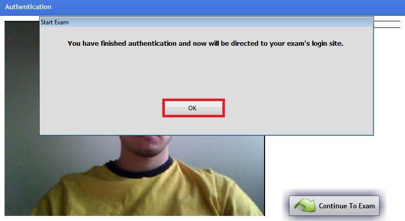 19. Next, select Continue to Exam. 20. Click OK in the window that opens, which confirms Authentication has been completed. 21.