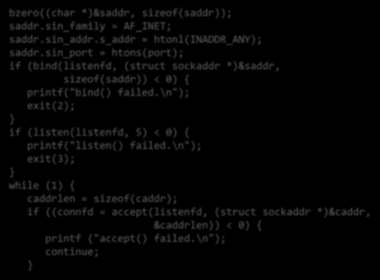 Echo Server (2) 10 bzero((char *)&saddr, sizeof(saddr)); saddr.sin_family = AF_INET; saddr.sin_addr.s_addr = htonl(inaddr_any); saddr.