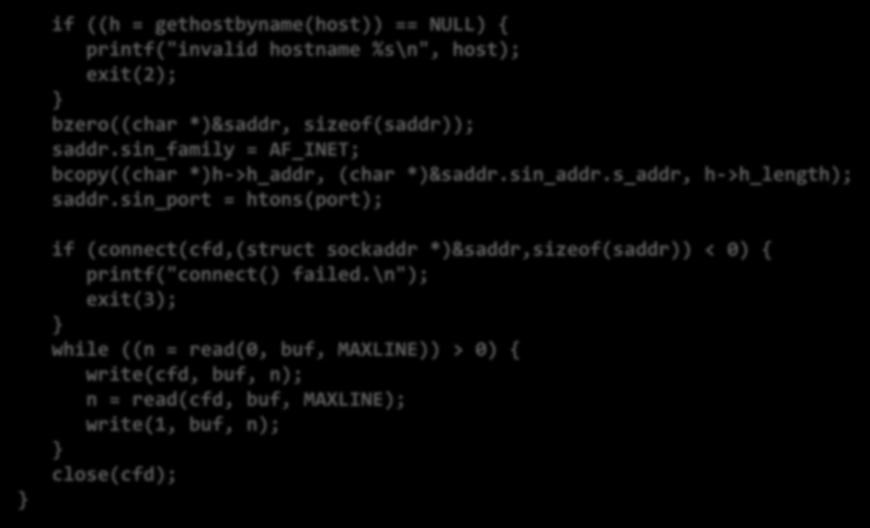 Echo Client (2) 3 if ((h = gethostbyname(host)) == NULL) { printf("invalid hostname %s\n", host); exit(2); bzero((char *)&saddr, sizeof(saddr)); saddr.