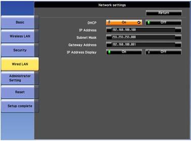 Select Wired LAN. A screen like one of the following is displayed. 7. Select IP settings as necessary. DHCP is available: Set DHCP to On.