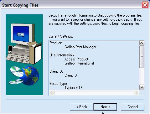 11. The Start Copying Files dialog displays. Click Next to start copying files to your hard disk. 12. After the files are copied, the Enter Galileo Print Manager Configuration dialog displays.
