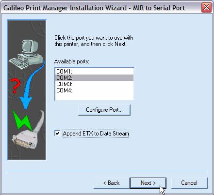 4. The Galileo Print Manager Installation Wizard - MIR to Serial Port dialog box displays: a. Select the appropriate COM port in the Available ports list.