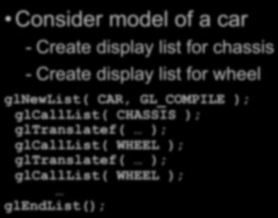 Hierarchy & Display Lists Consider model of a car - Create