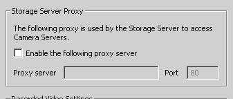 Enter the Storage Server Proxy Address If the Storage Server needs to access Camera Servers outside the LAN, you may need to configure proxy settings (see user note P. 14).