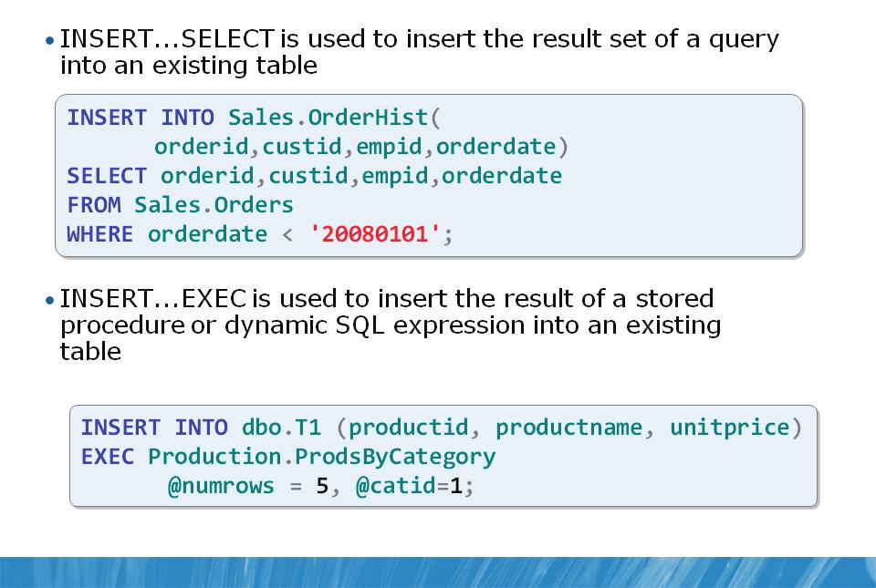A-6 Using DML to Modify Data Using INSERT with SELECT and EXEC Beyond specifying a literal set of values in an INSERT statement, T-SQL also supports using the output of other operations to provide