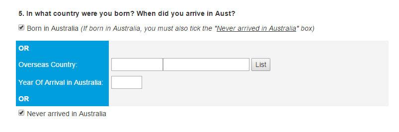 HINT QUESTION 5 If you were 'Born in Australia', please ensure that you have also selected the 'Never arrived in Australia' option If