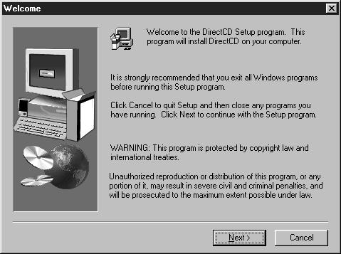 3 Click [DirectCD]. The Welcome window appears on the screen. 4 Click [Next]. 5 Read the text on the window carefully, and if you accept it, click [Yes].
