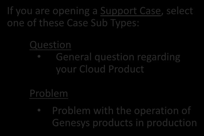 My Support: Opening a Support Case If you are opening a Support Case, select one of these Case Sub Types: Question