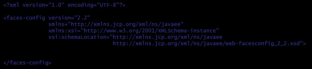 JSF Configuration (3 of 3) Here's the initial faces-config.xml file: <?xml version="1.0" encoding="utf-8"?> <faces-config version="2.2" xmlns="http://xmlns.jcp.
