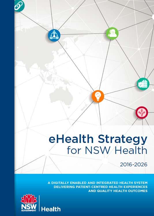 ehealth Strategy For NSW Health (2016-2026) A digitally enabled and integrated health system delivering patientcentred health experiences and quality health outcomes Launched at CeBIT Conference in