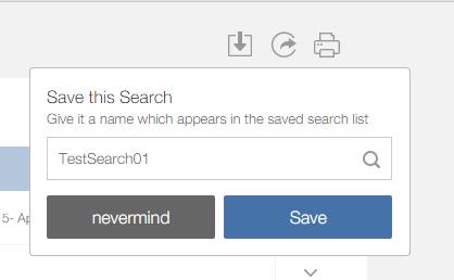 Save a Search Click Save and the save window will appear prompting the user for a name for this search After naming the search, click the save button Upon completion