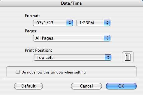 Print function of Mac OS X 9 Editing date/time Format: Displays the format for the date and time to be printed. Pages: Specifies the pages to print the date and time.