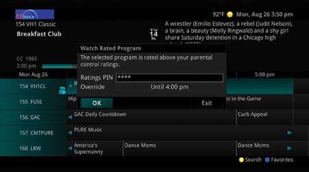 Attempt to Watch a Program Outside the Parental Rating Settings If you have set parental ratings in order to prevent viewing shows beyond a rating that you find acceptable, you will need to enter a