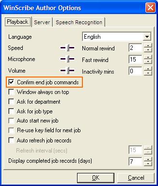 Confirm End Jobs In the Playback tab (accessed from the WinScribe Author Options (page 55)), the Confirm end job commands checkbox determines whether or not you are prompted for confirmation when
